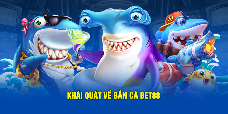 Bắn Cá 88BET - Sân Chơi Săn Xu Cực Đã Mắt, Về Đã Tay